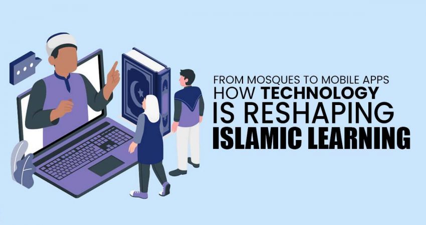 How Technology is Reshaping Islamic Learning