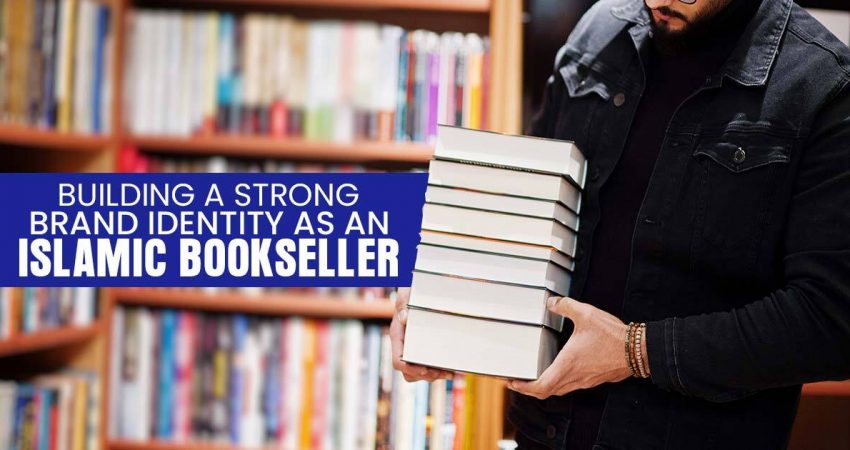 Building a Strong Brand Identity as an Islamic Bookseller