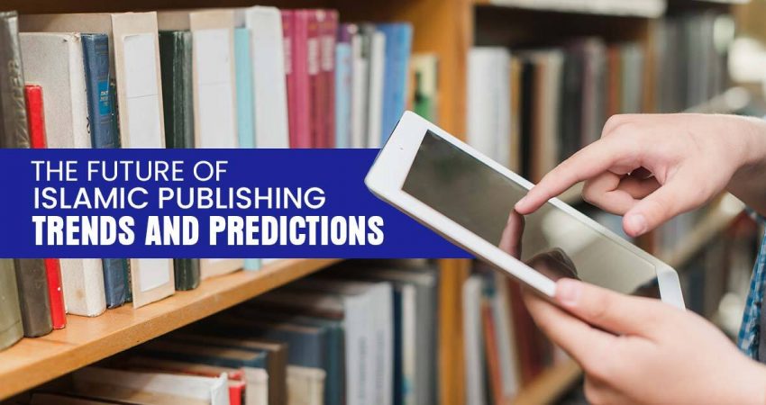 The Future of Islamic Publishing: Trends and Predictions